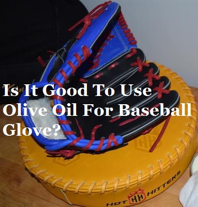 Is It Good To Use Olive Oil For Baseball Glove